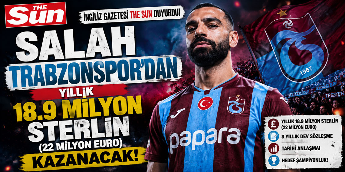 THE SUN: SALAH ,TRABZONSPOR’DAN YILLIK 18.9 MİLYON STERLİN (22 MİLYON EURO) KAZANACAK!