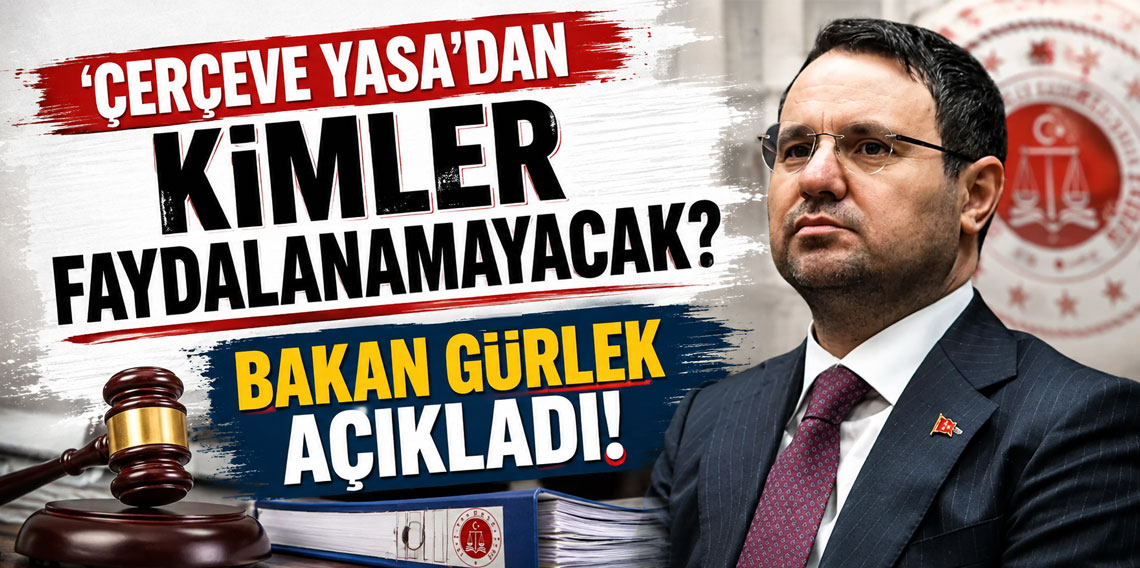'Çerçeve yasa'dan kimler faydalanamayacak? Bakan Gürlek açıkladı!