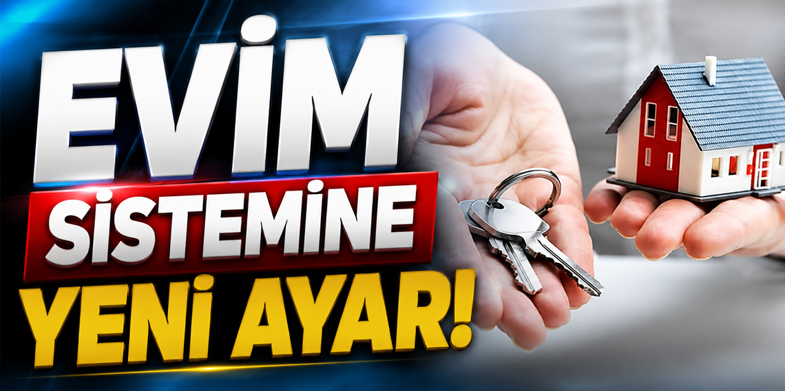 Evim sisteminde yeni şartlar!