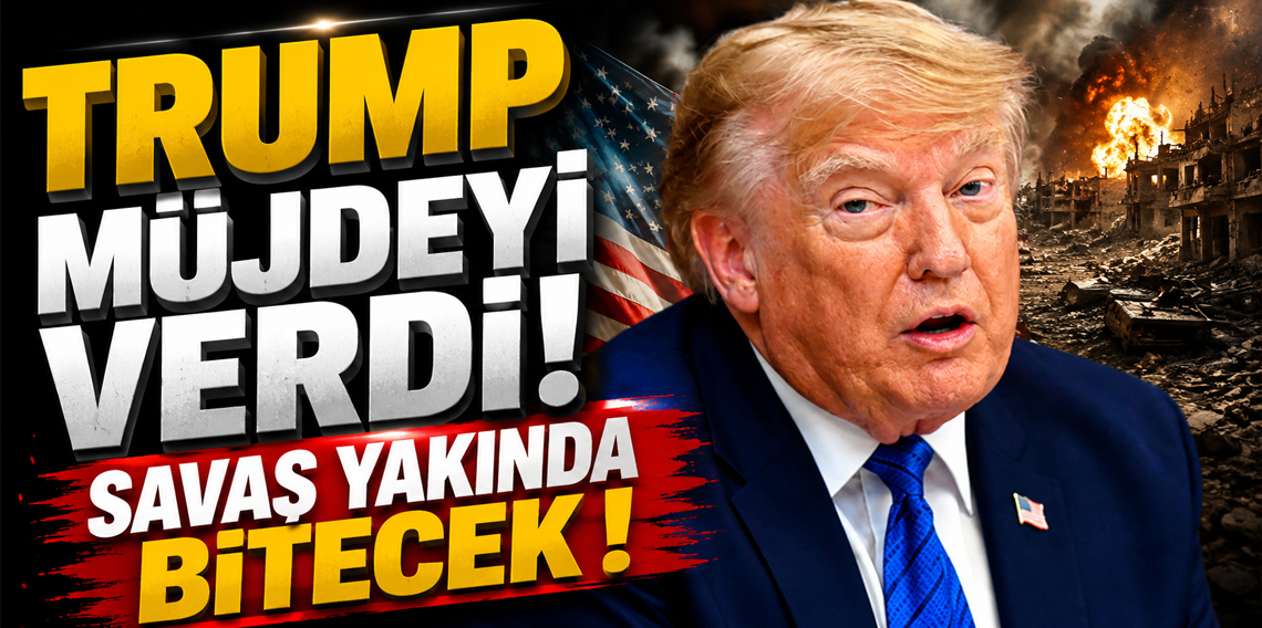 Trump Müjdeyi Verdi! Savaş Yakında Bitecek!