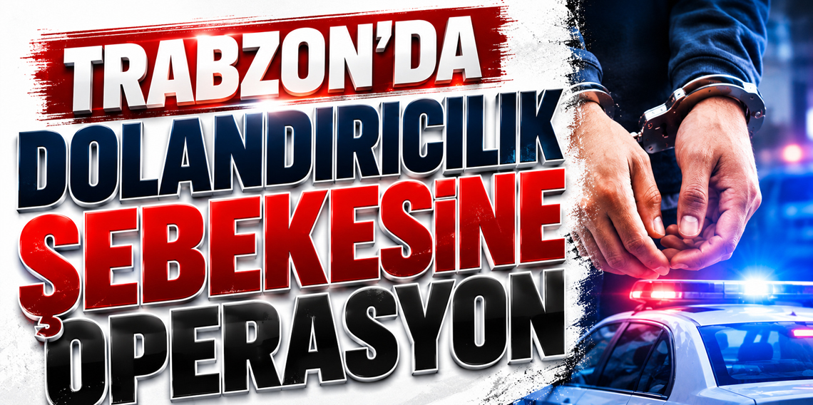 Trabzon Emniyet Müdürlüğü Uyardı! Kendilerini Bankacı Olarak Tanıtan Dolandırıcılara Operasyon
