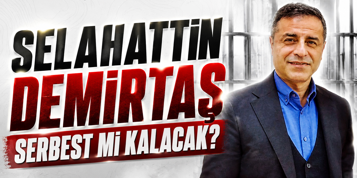 Selahattin Demirtaş Serbest mi Kalacak?