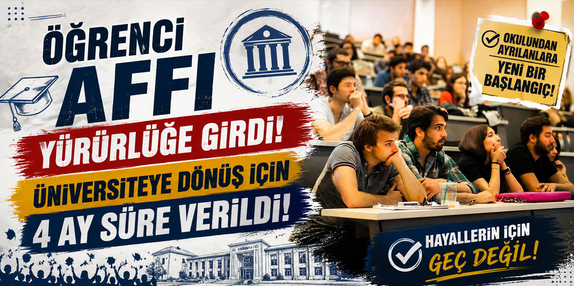 Öğrenci affı yürürlüğe girdi! Üniversiteye dönüş için 4 ay süre verildi