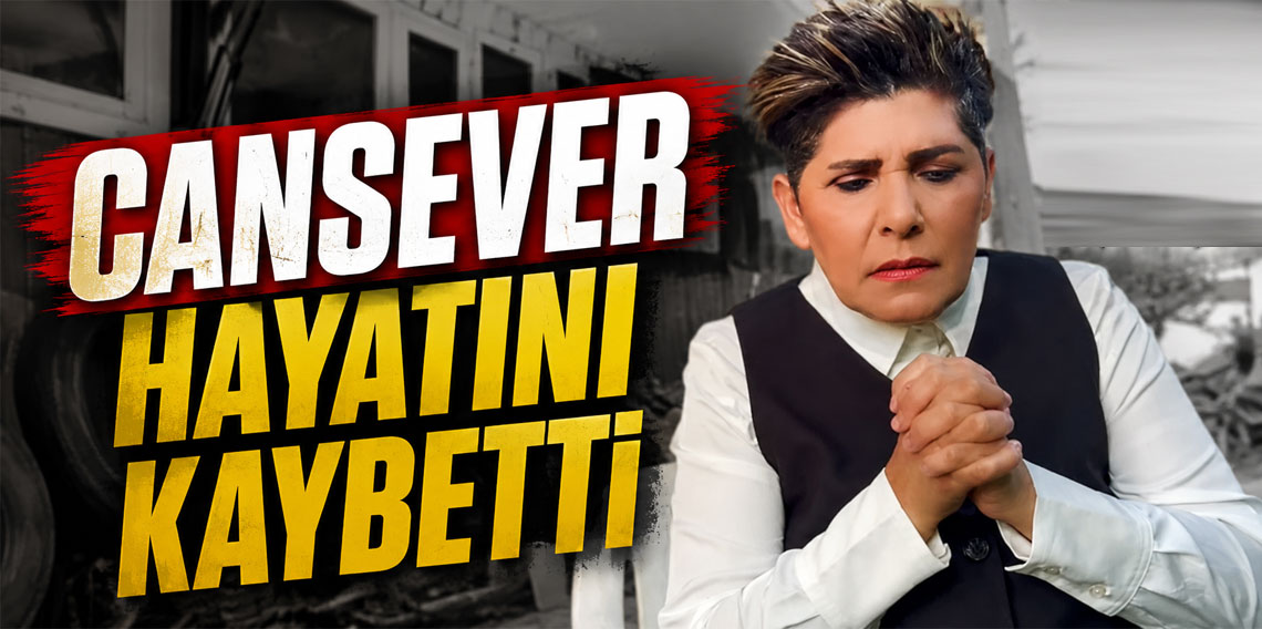Şarkıcı Cansever hayatını kaybetti