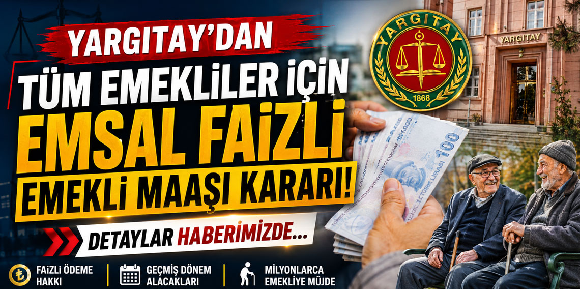 Yargıtay'dan tüm emekliler için emsal faizli emekli maaşı kararı!
