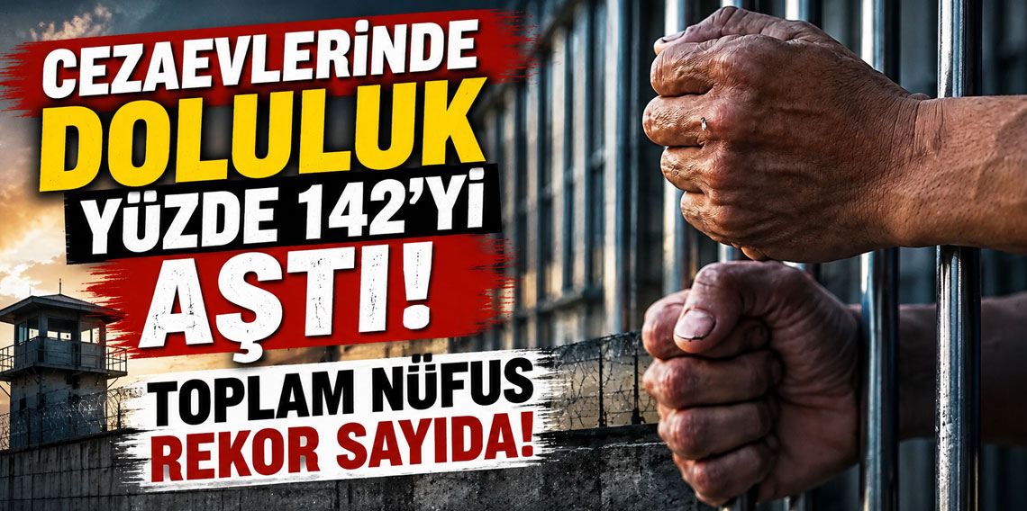Cezaevlerinde doluluk yüzde 142’yi aştı! Toplam nüfus rekor sayıda