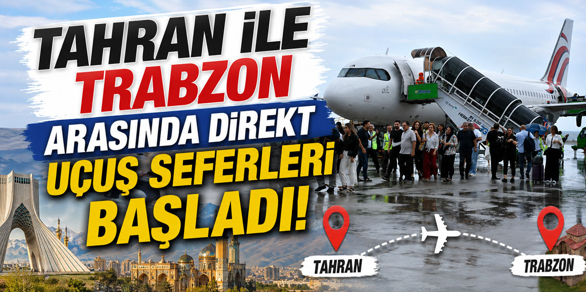 Tahran ile Trabzon arasında direkt uçuş seferleri başladı!