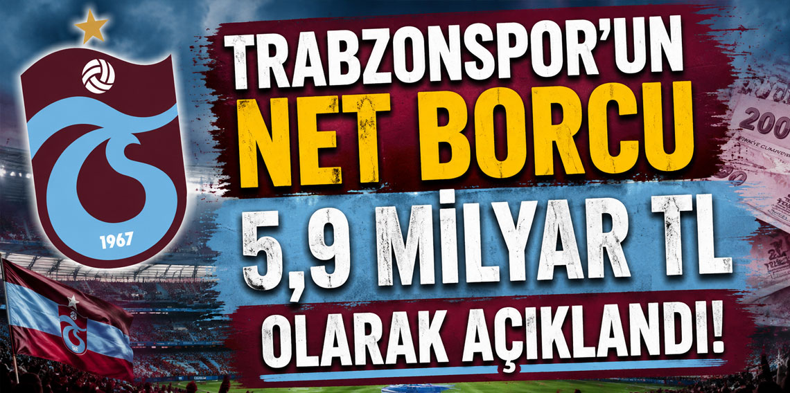 Trabzonspor’un net borcu 5,9 milyar TL olarak açıklandı!