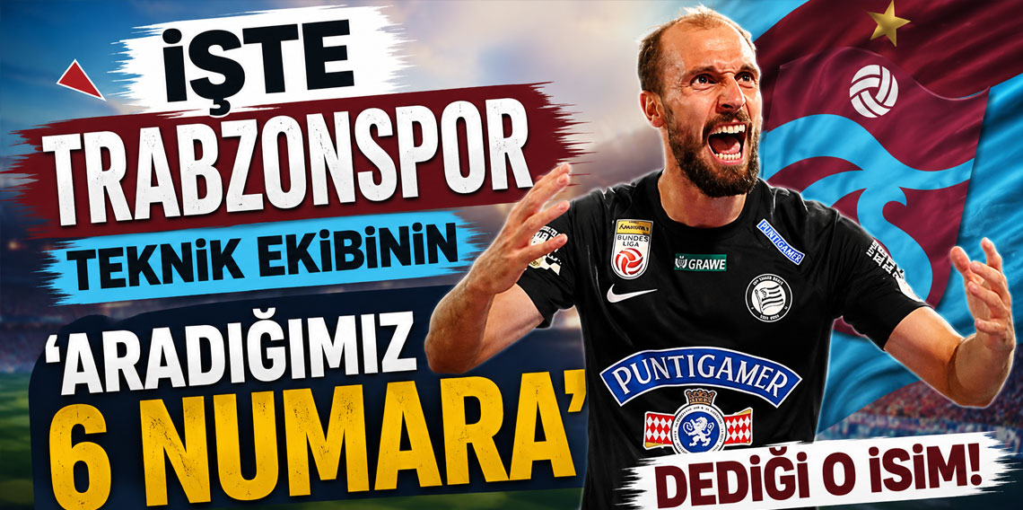 İŞTE TRABZONSPOR TEKNİK EKİBİNİN, ‘ARADIĞIMIZ 6 NUMARA’ DEDİĞİ O İSİM!