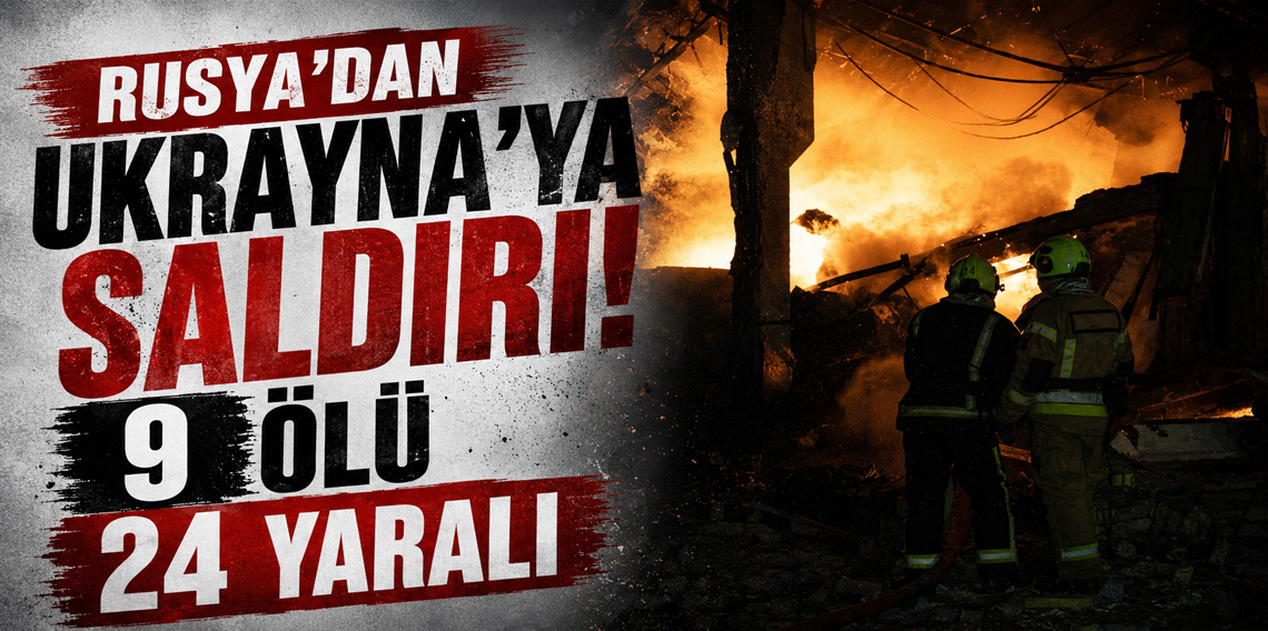 Rusya'dan Ukrayna'ya saldırı: 9 ölü, 24 yaralı