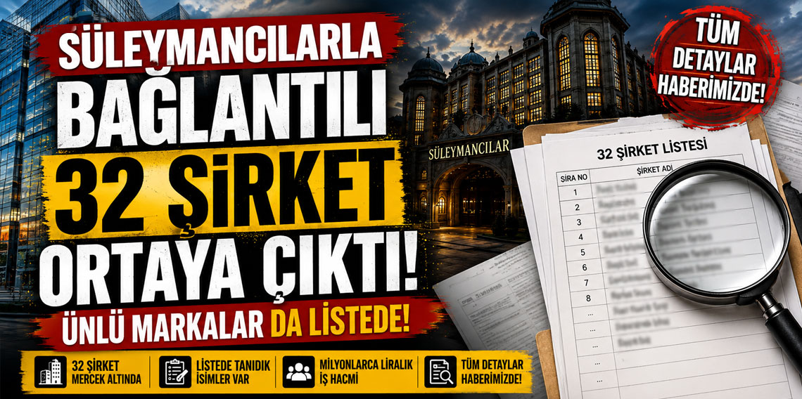 Süleymancılarla bağlantılı 32 şirket ortaya çıktı! Ünlü markalar da listede