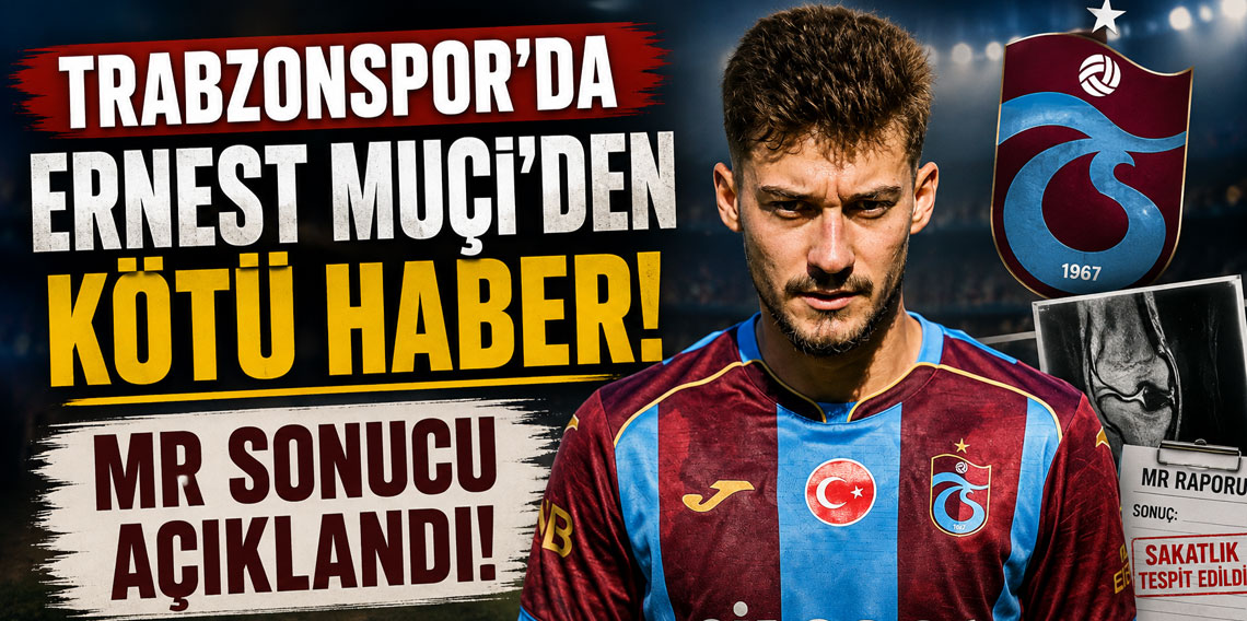 Trabzonspor’da Ernest Muçi’den kötü haber! MR sonucu açıklandı!