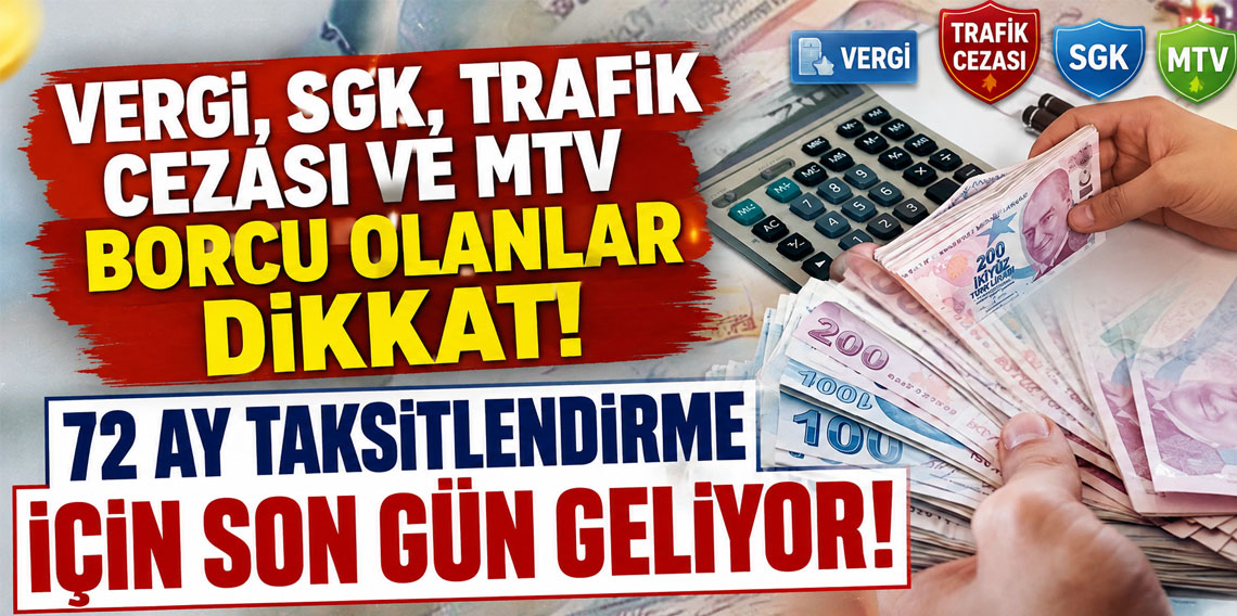 Vergi, SGK, trafik cezası ve MTV borcu olanlar dikkat! 72 ay taksitlendirme için son gün geliyor!