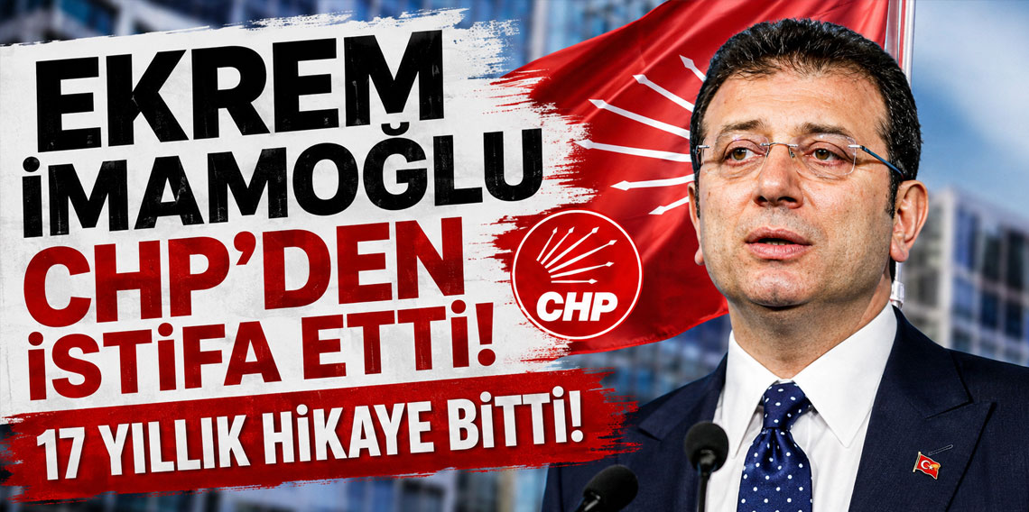 Ekrem İmamoğlu da CHP'den istifa etti: 17 yıllık hikaye bitti