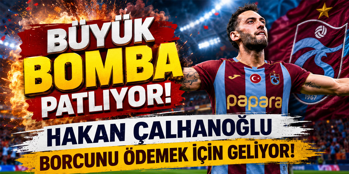 BÜYÜK BOMBA PATLIYOR! HAKAN ÇALHANOĞLU BORCUNU ÖDEMEK İÇİN GELİYOR!
