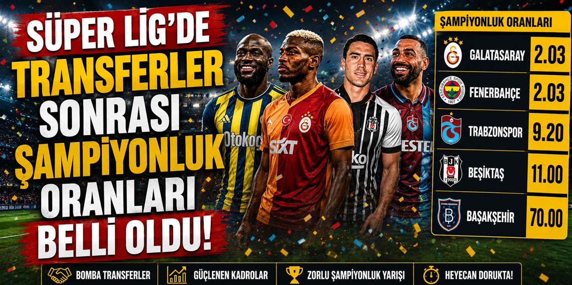 Süper Lig'de transferler sonrası şampiyonluk oranları belli oldu