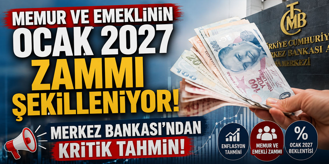 Memur ve emeklinin Ocak 2027 zammı şekilleniyor! Merkez Bankası’ndan kritik tahmin