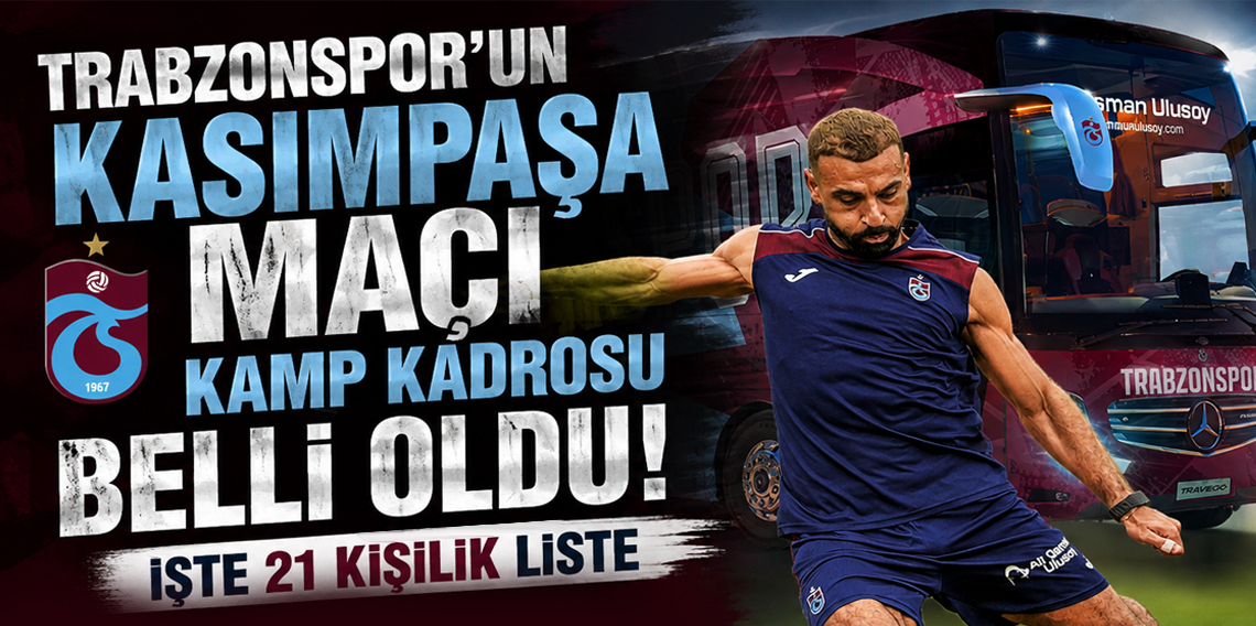 Trabzonspor’un Kasımpaşa Maçı Kamp Kadrosu Belli Oldu! İşte 21 Kişilik Liste