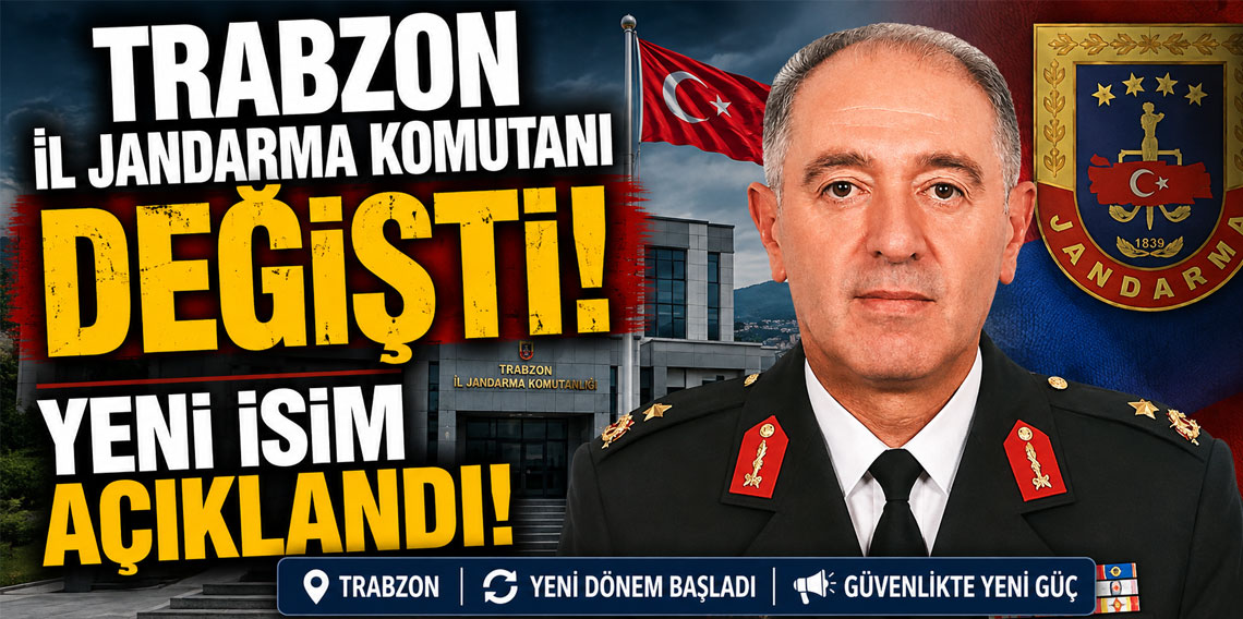 Trabzon İl Jandarma Komutanı değişti! Yeni isim açıklandı!