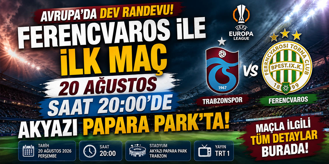 FERENCVAROS İLE İLK MAÇ 20 AĞUSTOS SAAT 20:00'DE AKYAZI PAPARA PARK'TA! MAÇLA İLGİLİ TÜM DETAYLAR BURADA!