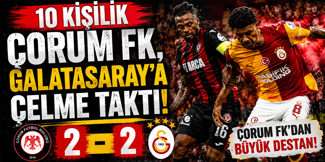 10 KİŞİLİK ÇORUM FK, GALATASARAY'A ÇELME TAKTI! ŞEHİR AYAĞA KALKTI!