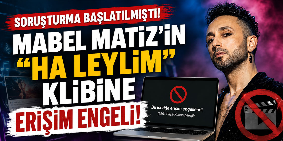 Soruşturma başlatılmıştı! Mabel Matiz’in “Ha Leylim” klibine erişim engeli