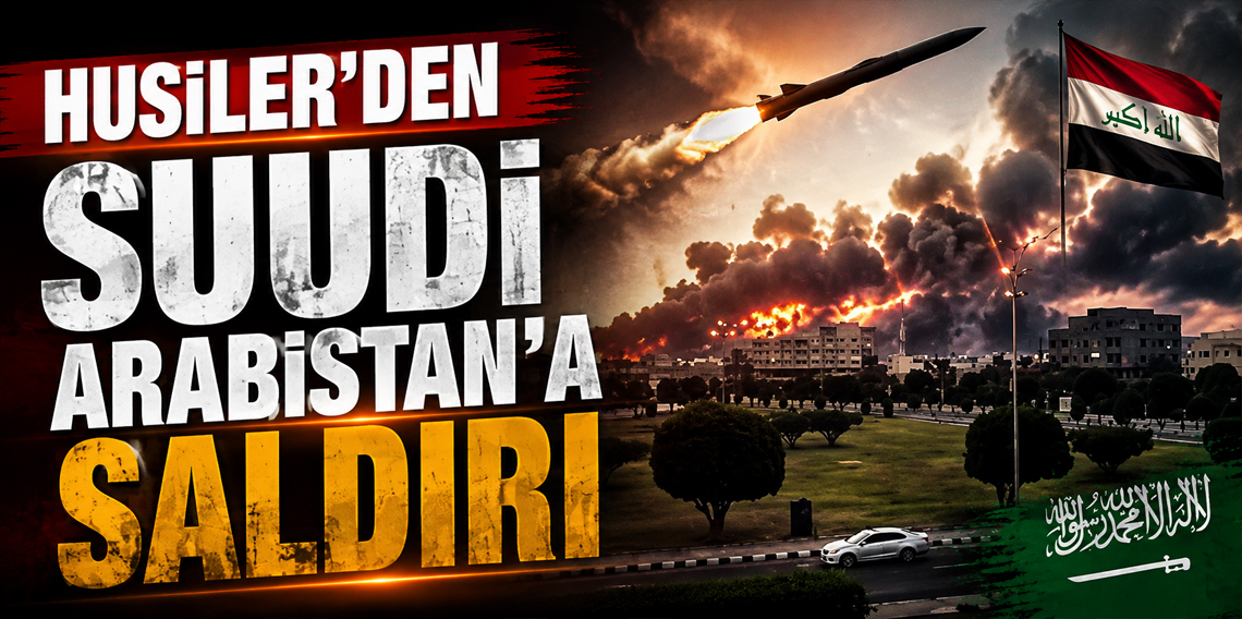 Husiler’den Suudi Arabistan'a saldırı