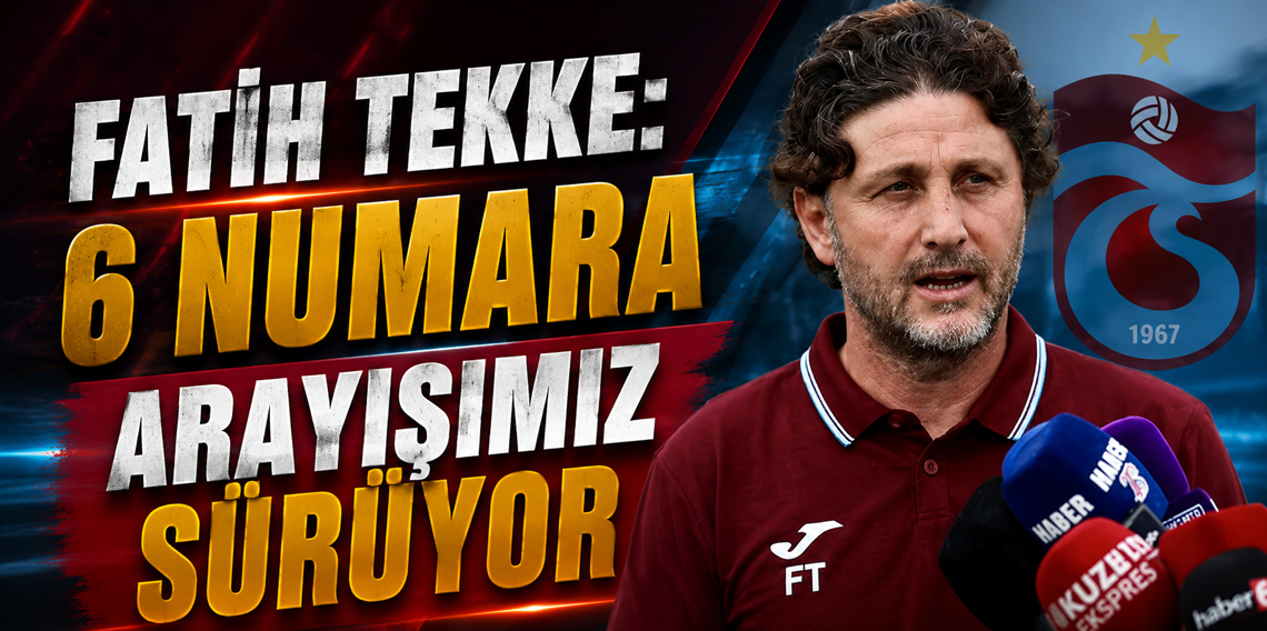 Fatih Tekke: 6 Numara Arayışımız Sürüyor