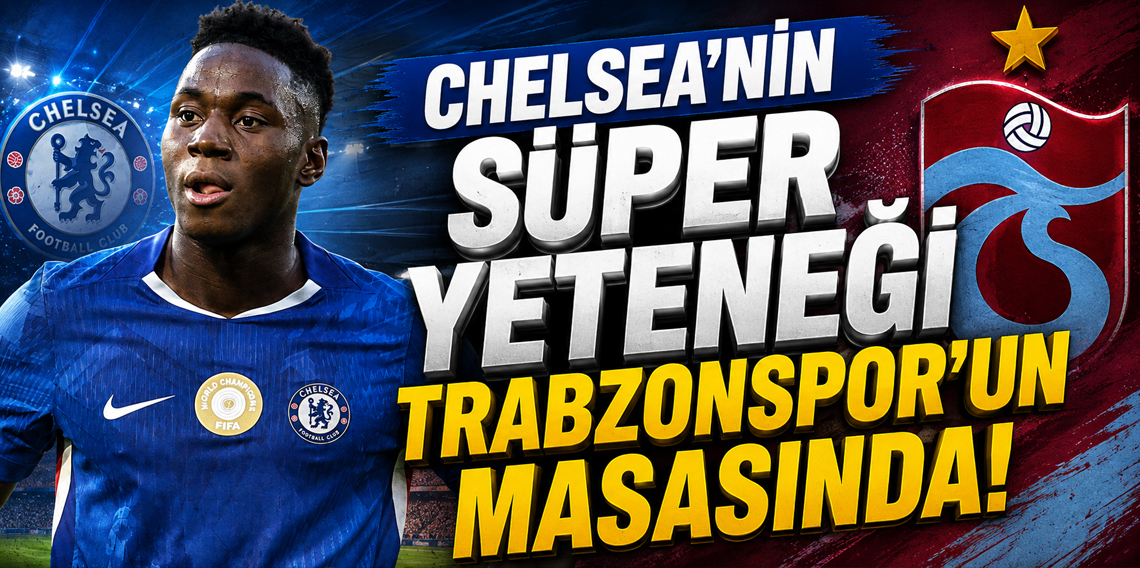 Chelsea'nin süper yeteneği Trabzonspor'un masasında!