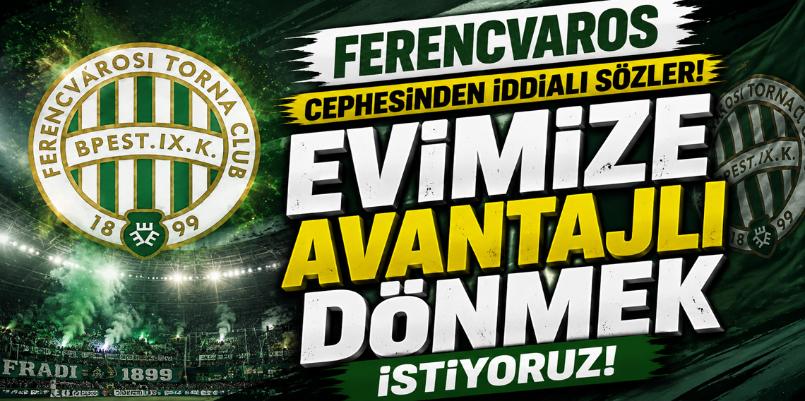 Ferencvaros cephesinden iddialı sözler! “Evimize avantajlı dönmek istiyoruz”