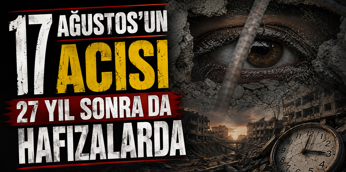 17 Ağustos'un acısı 27 yıl sonra da hafızalarda