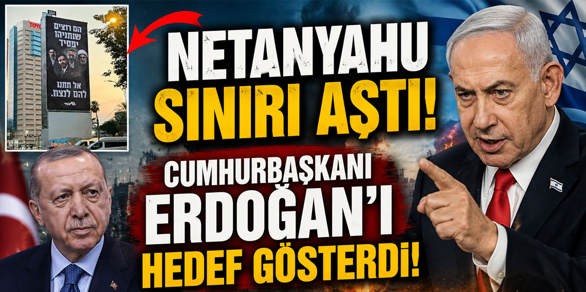 Netanyahu sınırı aştı! Cumhurbaşkanı Erdoğan’ı hedef gösterdi