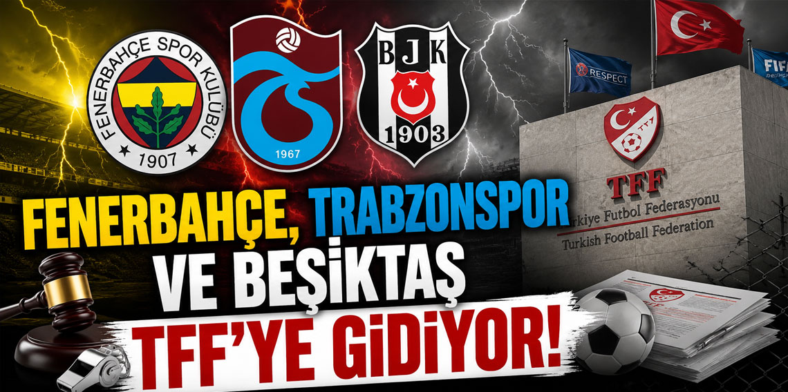 Fenerbahçe, Trabzonspor ve Beşiktaş TFF'ye gidiyor!