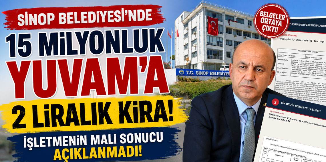 Sinop Belediyesi’nde 15 milyonluk Yuvam’a 2 liralık kira: İşletmenin mali sonucu açıklanmadı