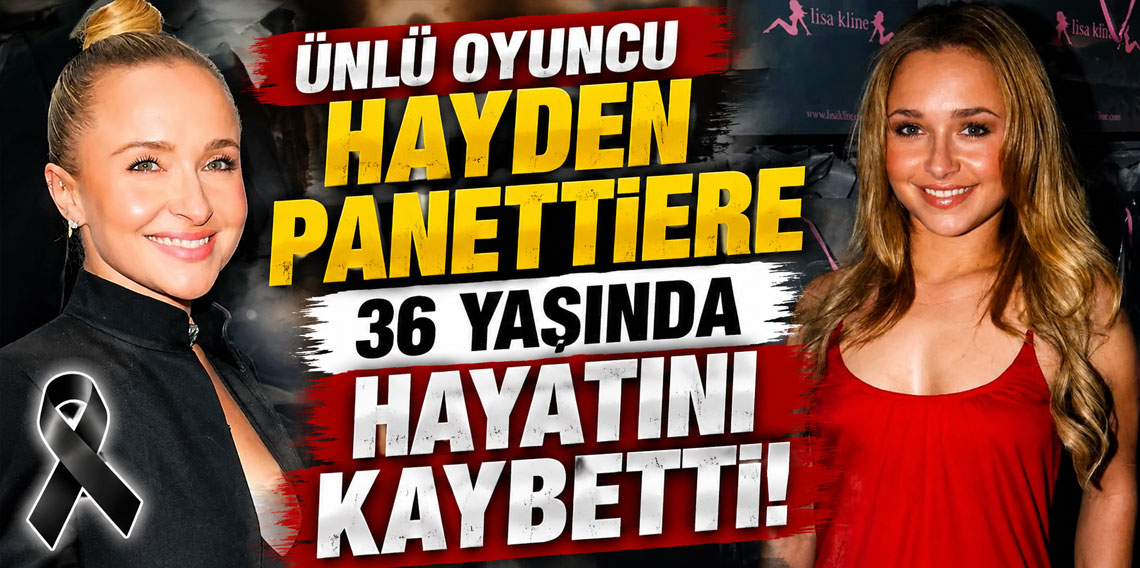 Ünlü oyuncu Hayden Panettiere 36 yaşında hayatını kaybetti
