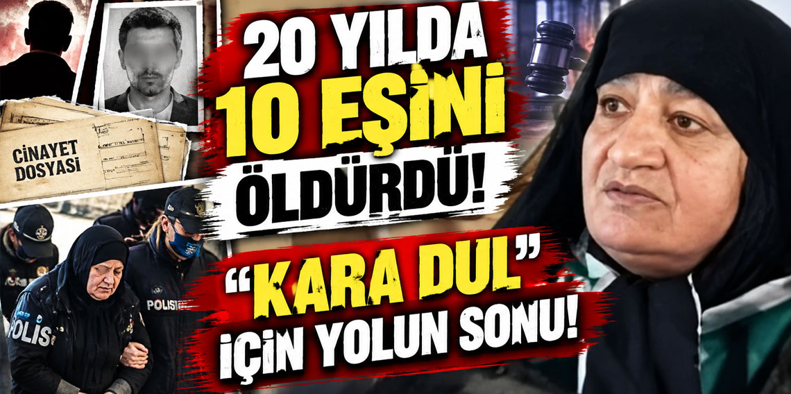 Kurban sayısını kendisi bile hatırlamıyor! “Kara Dul” için yolun sonu