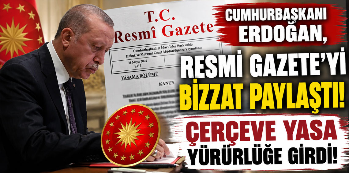 Cumhurbaşkanı Erdoğan, Resmi Gazete'yi bizzat paylaştı! Çerçeve yasa yürürlüğe girdi!