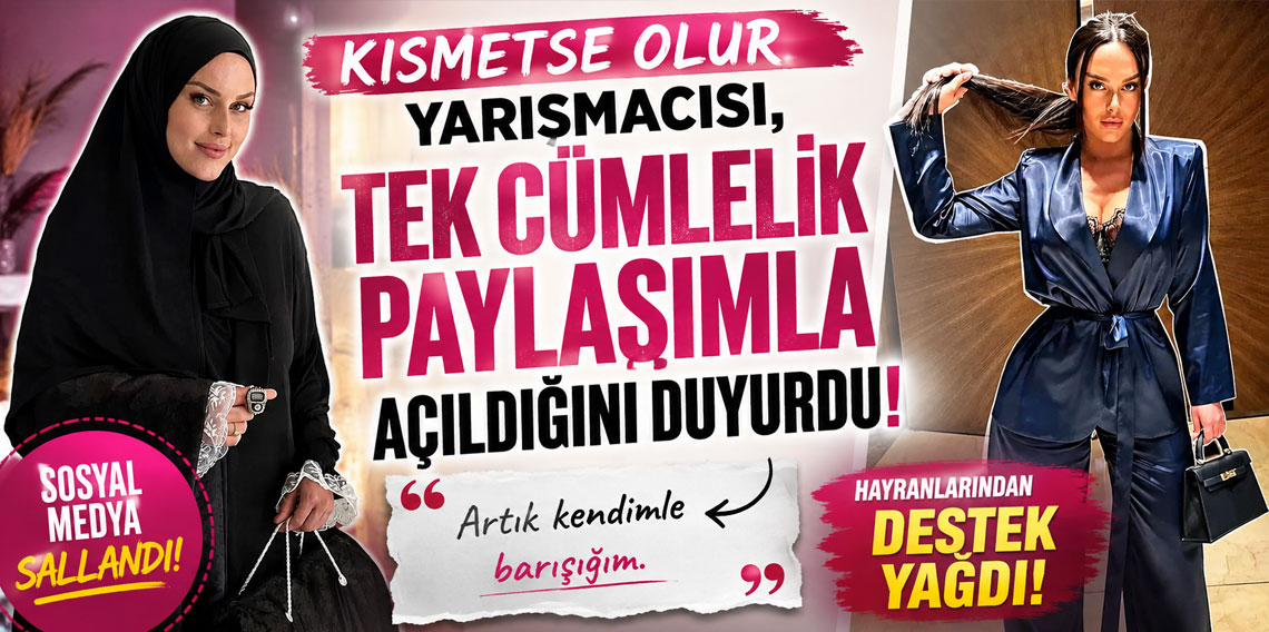 Kısmetse Olur yarışmacısı, tek cümlelik paylaşımla açıldığını duyurdu!