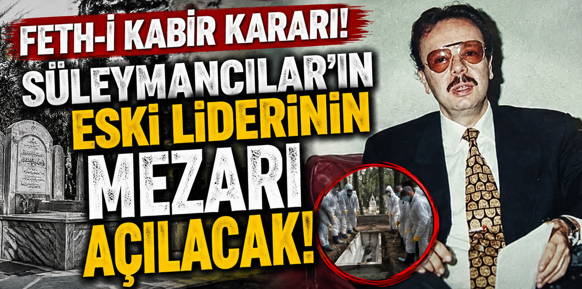 Feth-i kabir kararı! Süleymancılar'ın eski liderinin mezarı açılacak