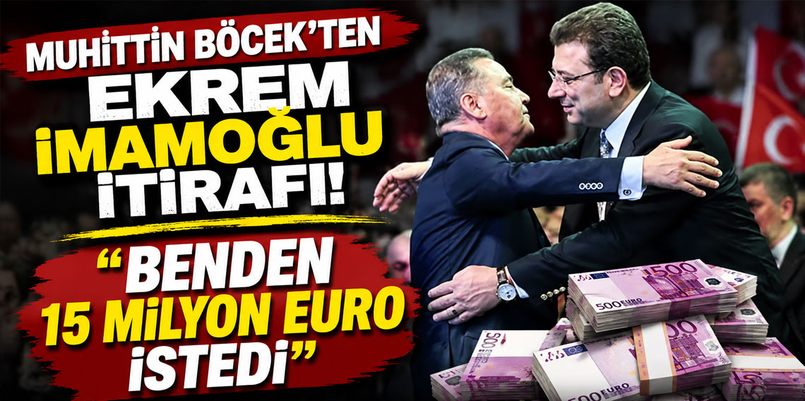 Muhittin Böcek'ten Ekrem İmamoğlu itirafı! 'Benden 15 milyon euro istedi'