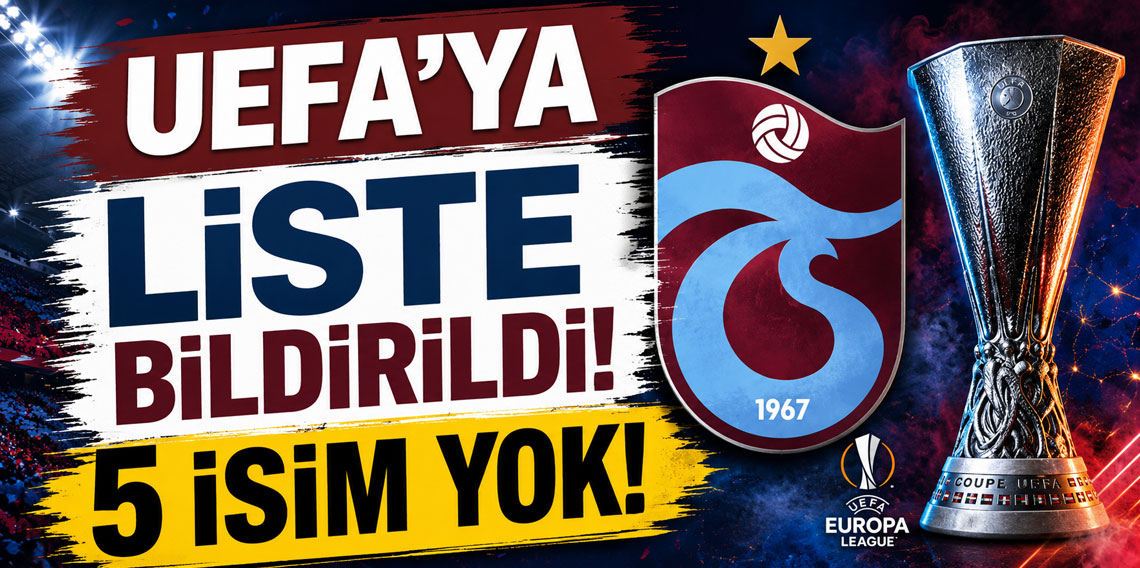 UEFA'YA LİSTE BİLDİRİLDİ! 5 İSİM YOK!