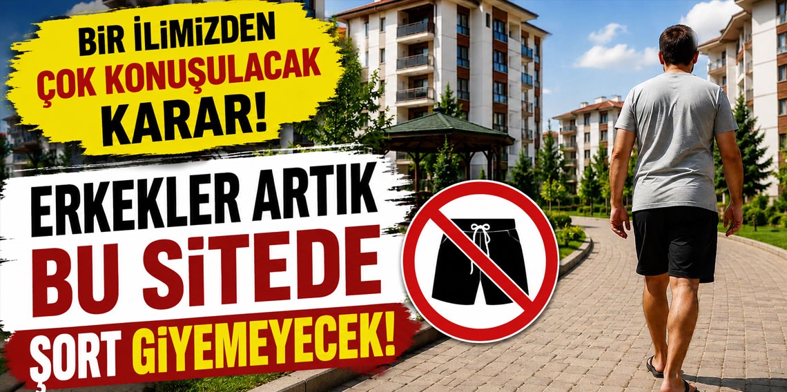 Bir ilimizden çok konuşulacak karar! Erkekler artık bu sitede şort giyemeyecek