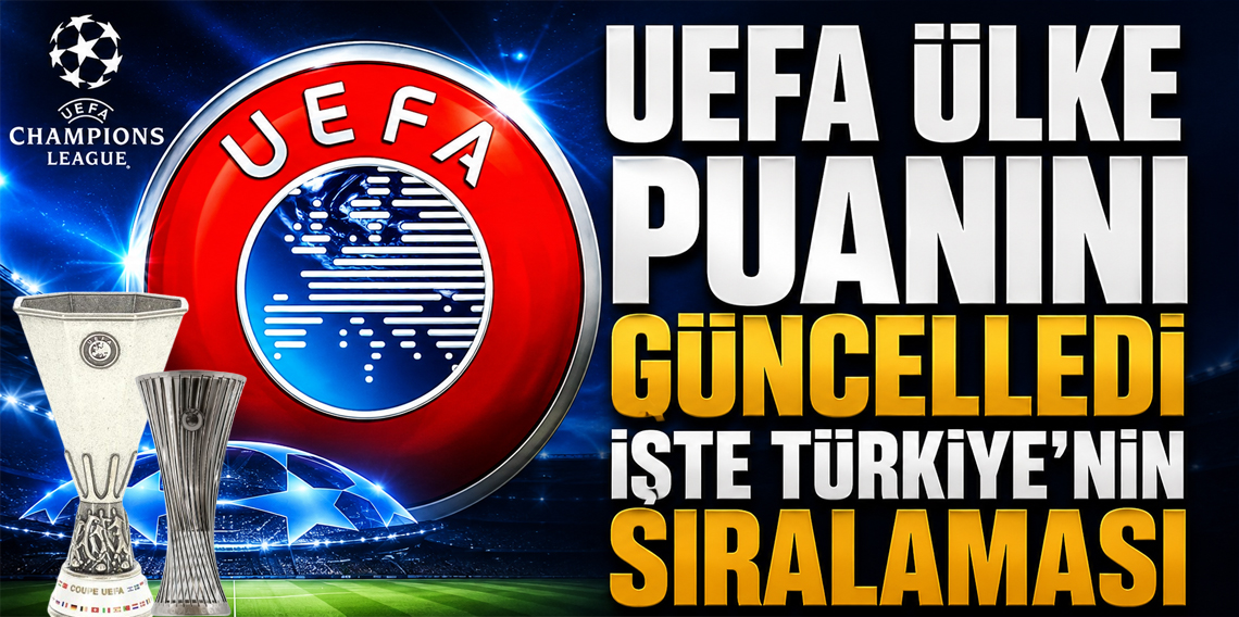 UEFA ülke puanı güncellendi! Türkiye Kaçıncı Sırada Yer Aldı?