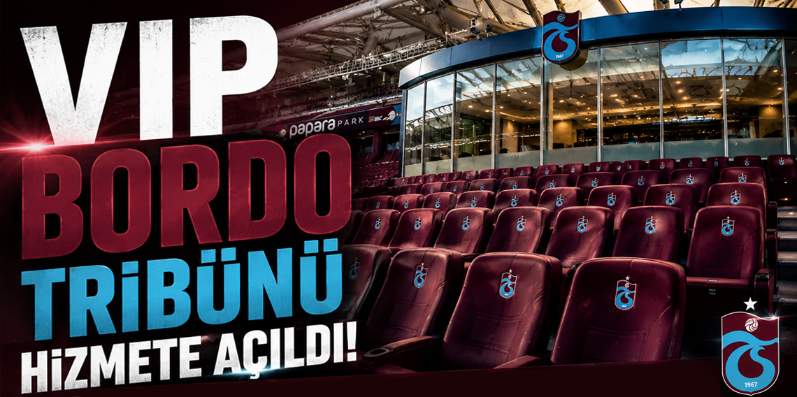Papara Park’ta yeni VIP Bordo tribünü hizmete açıldı!