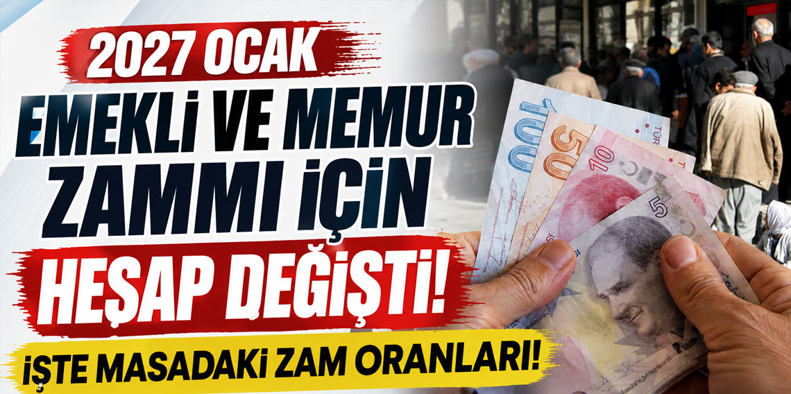 2027 Ocak emekli ve memur zammı için hesap değişti: İşte masadaki zam oranları