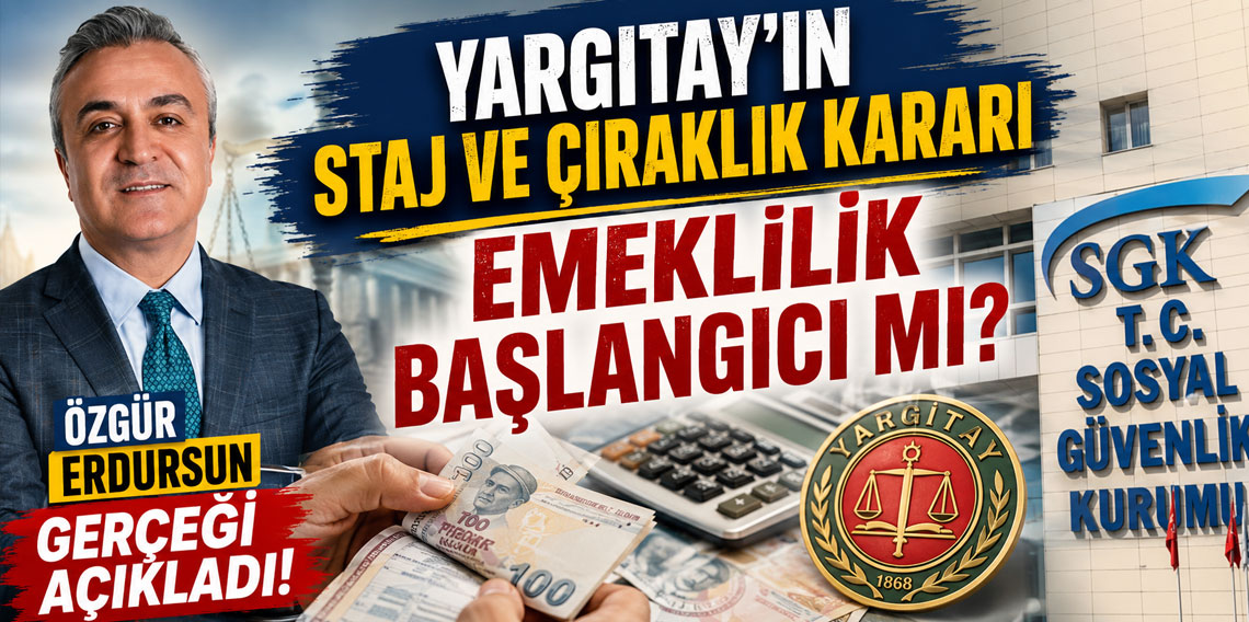 Yargıtay'ın staj ve çıraklık kararı emeklilik başlangıcı mı? Özgür Erdursun gerçeği açıkladı