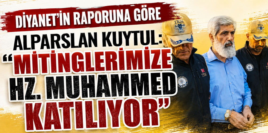 Diyanet'in raporuna göre Alparslan Kuytul: Mitinglerimize Hz. Muhammed katılıyor