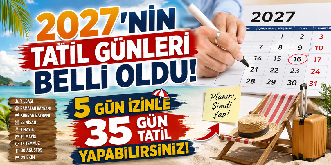 2027'nin tatil günleri belli oldu: 5 gün izinle 35 gün tatil yapabilirsiniz!