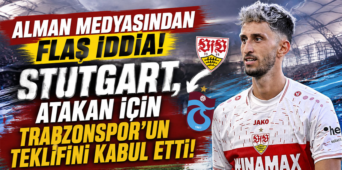 ALMAN MEDYASINDAN FLAŞ İDDİA! STUTGART, ATAKAN İÇİN TRABZONSPOR'UN TEKLİFİNİ KABUL ETTİ!