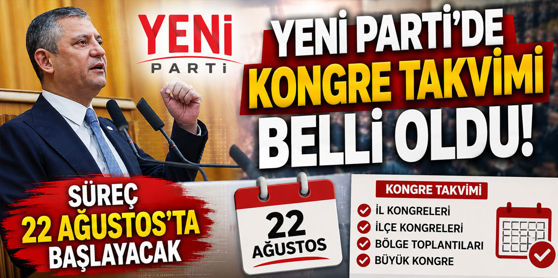 YENİ Parti'de kongre takvimi belli oldu: Süreç 22 Ağustos'ta başlayacak